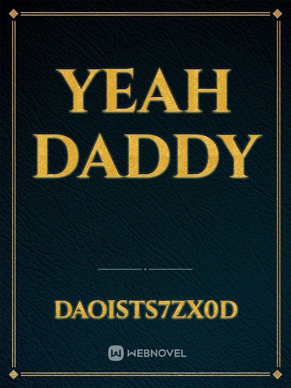 Yeah daddy