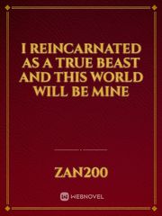 I Reincarnated as a "true beast" and this world will be mine Book