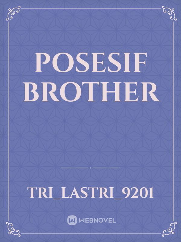 POSESIF BROTHER