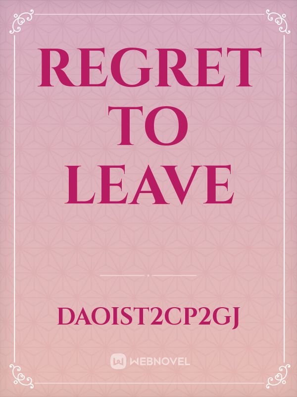 REGRET 
TO  
LEAVE Book