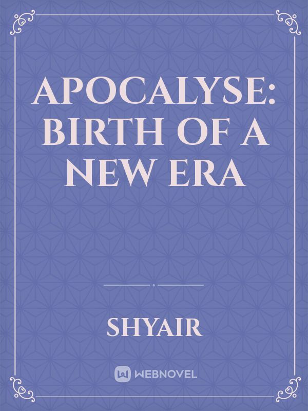 APOCALYSE: Birth Of A New Era