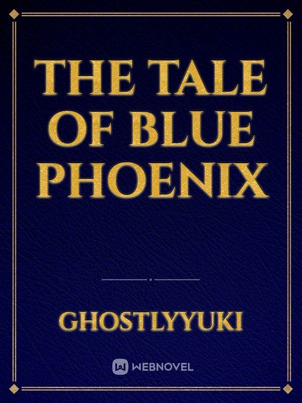 The Tale of Blue Phoenix