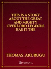 This is a story about the great and mighty overlord legends has it the Book