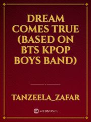 dream comes true
(based on bts kpop boys band) Book