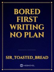 Bored first writing no plan Book