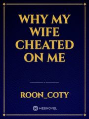 WHY MY WIFE CHEATED ON ME Book