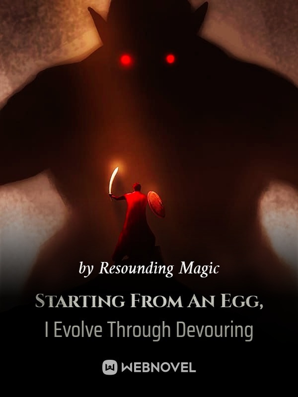 Starting From An Egg, I Evolve Through Devouring