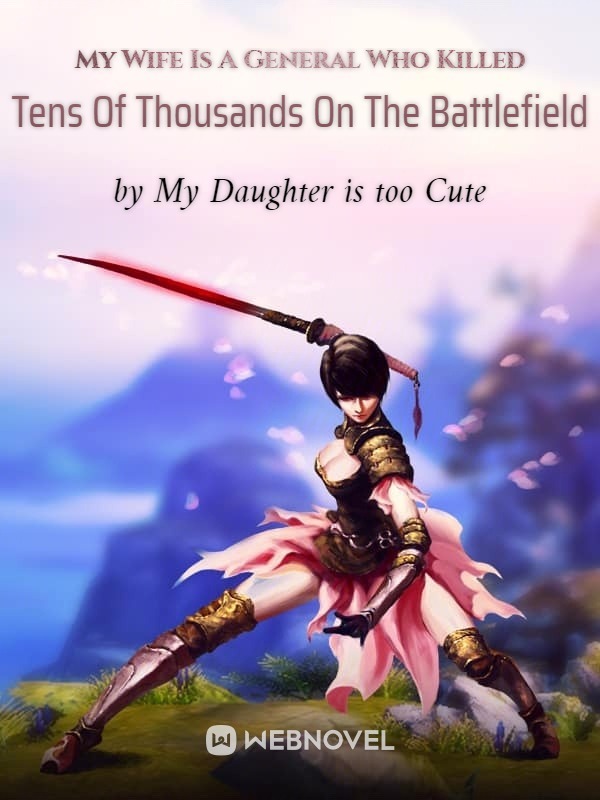 My Wife Is A General Who Killed Tens Of Thousands On The Battlefield