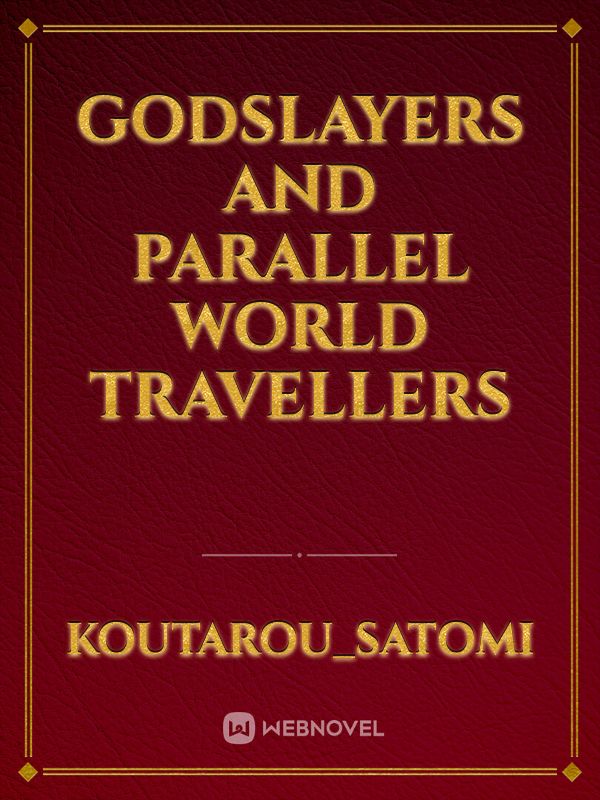 Godslayers and Parallel World Travellers