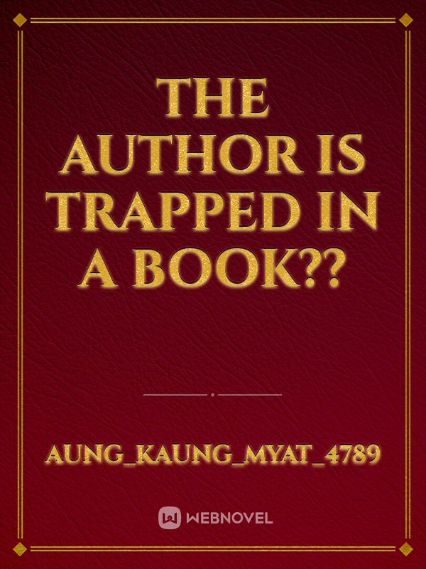The Author Is Trapped In A Book??