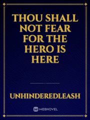 Thou shall not fear for the hero is here Book