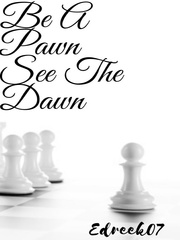 Be A Pawn See The Dawn Book
