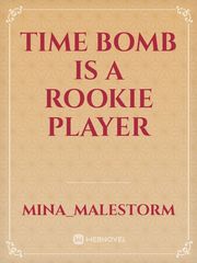Time bomb is a rookie player Book