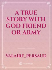 A True story with God friend or army Book