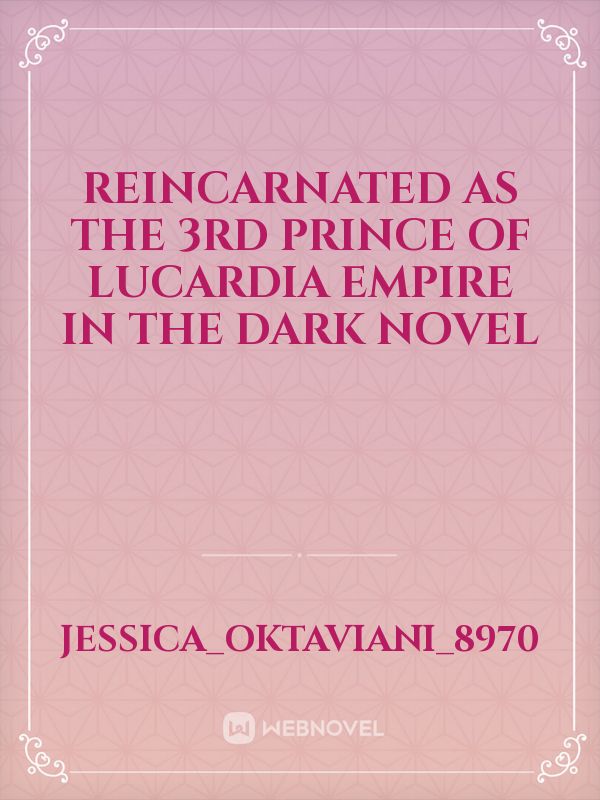 Reincarnated as the 3rd prince of Lucardia empire in the dark novel Book