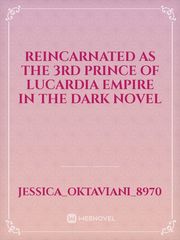 Reincarnated as the 3rd prince of Lucardia empire in the dark novel Book