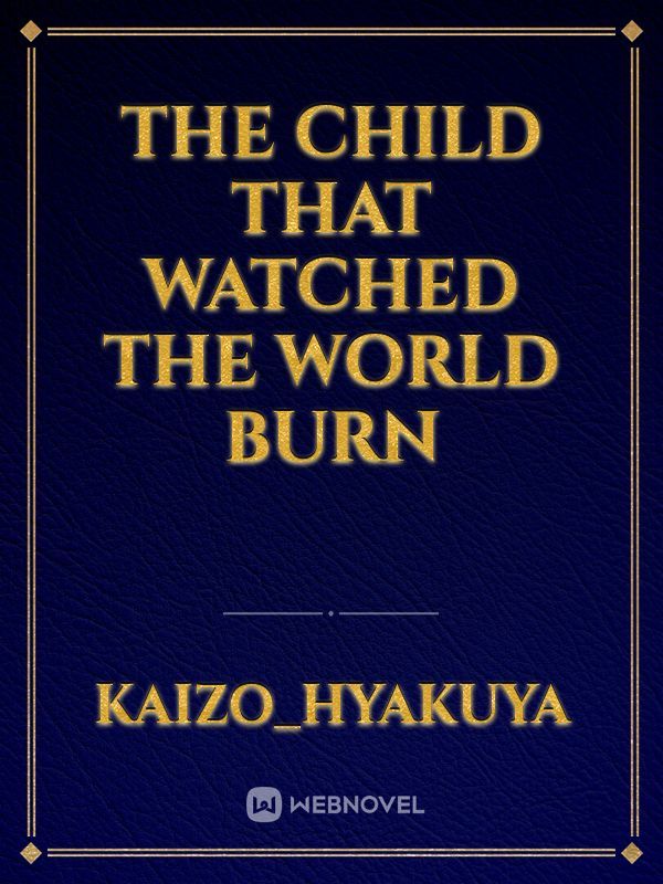 The child that watched the world burn