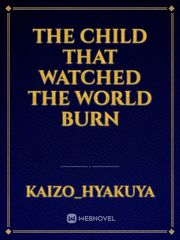 The child that watched the world burn Book