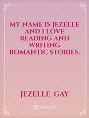 My name is Jezelle and I love reading and writing romantic stories. Book