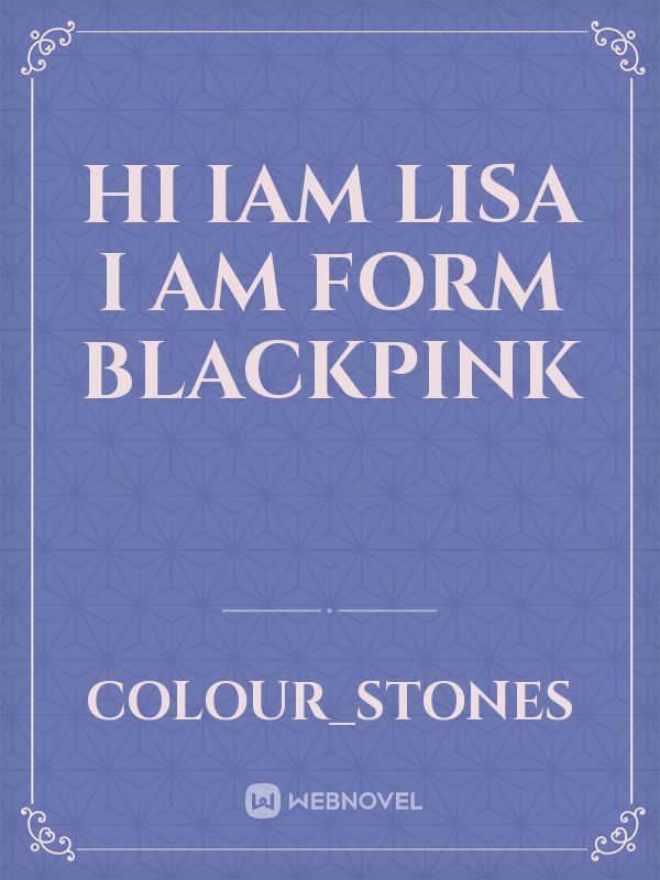 Hi Iam Lisa
I am form Blackpink