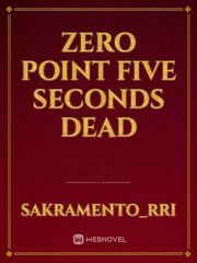 zero point five seconds dead Book
