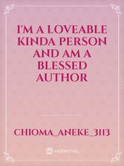 I'm a loveable kinda person and am a blessed author Book