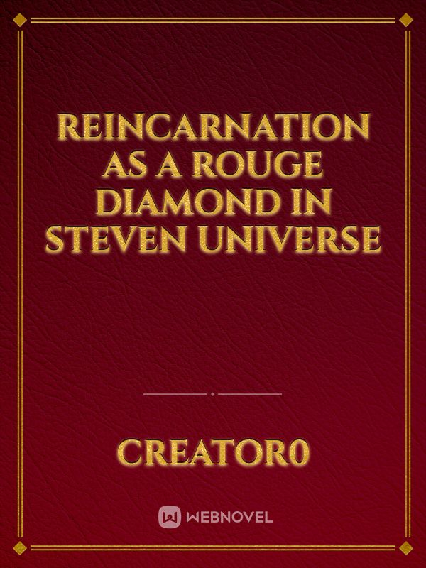 Reincarnation as a rouge Diamond in Steven universe