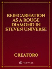 Reincarnation as a rouge Diamond in Steven universe Book