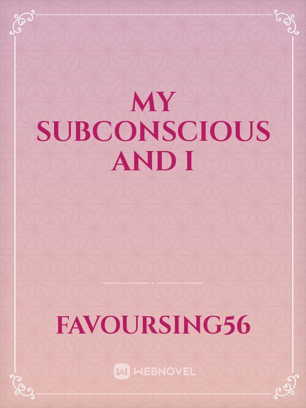 My subconscious And I