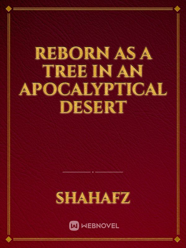 reborn as a tree in an apocalyptical desert
