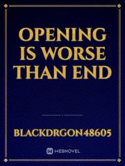 Opening is worse than end Book