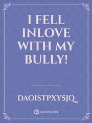 I fell inlove with my bully! Book