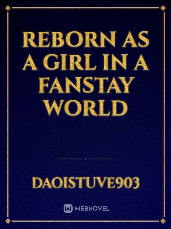 Reborn as a Girl in a Fanstay world