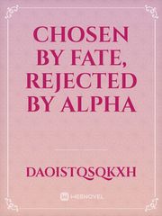 chosen by fate, rejected by alpha Book