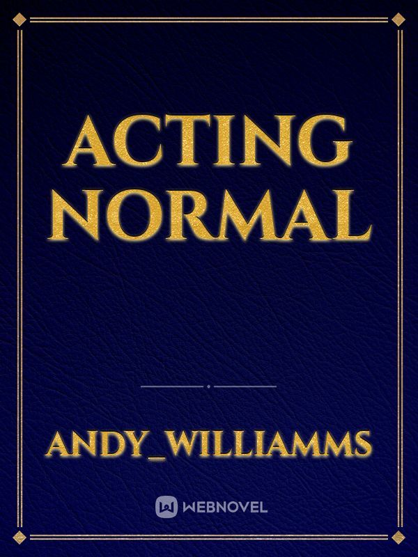 Acting normal