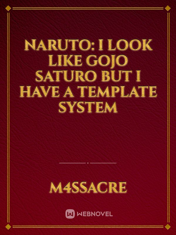 Naruto: I Look Like Gojo Saturo but I have a template system
