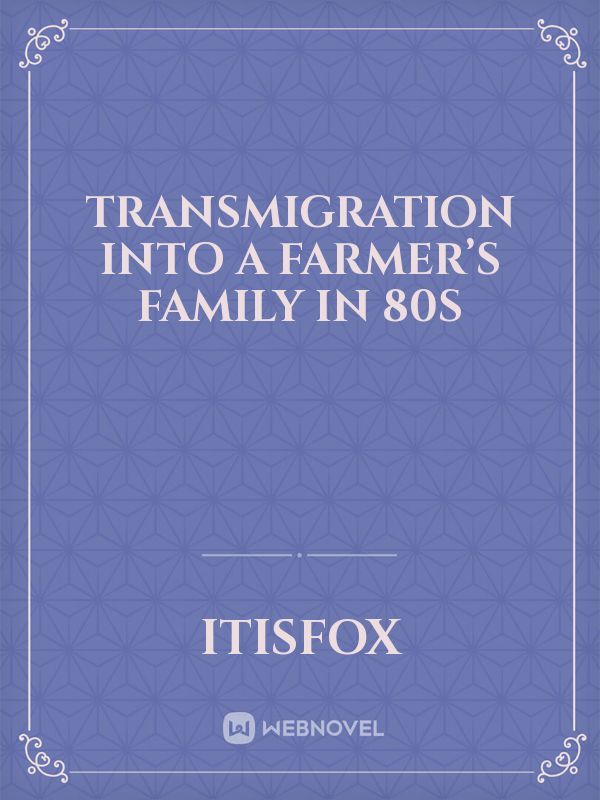 Transmigration into a farmer’s family in 80s