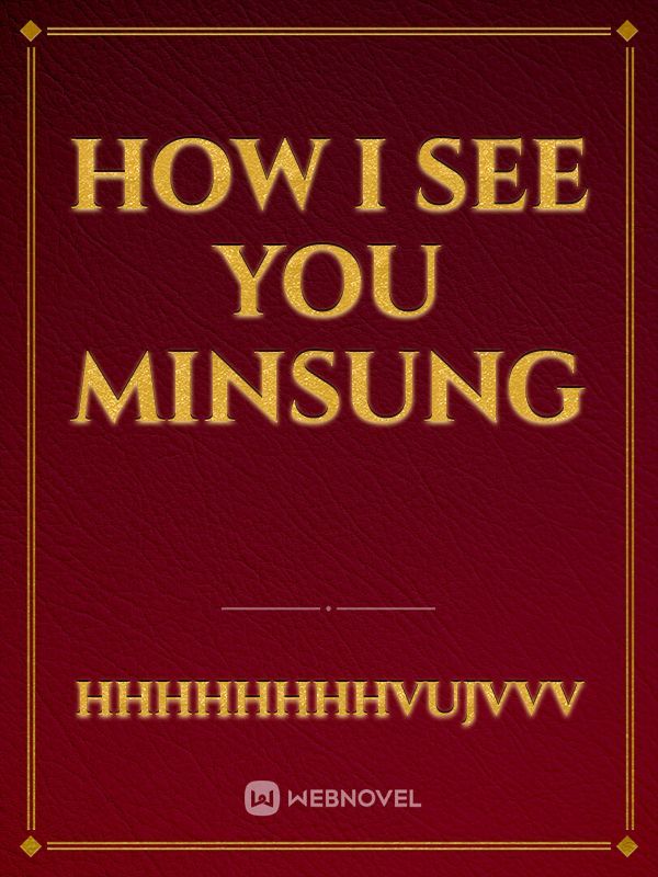 How i see you
Minsung