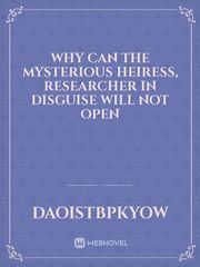 Why can the Mysterious Heiress, Researcher in Disguise will not open Book