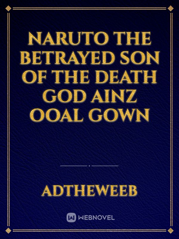 Naruto the betrayed son of the death god Ainz Ooal Gown Book