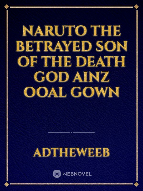 Naruto the betrayed son of the death god Ainz Ooal Gown