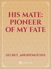 His Mate: Pioneer of my Fate Book