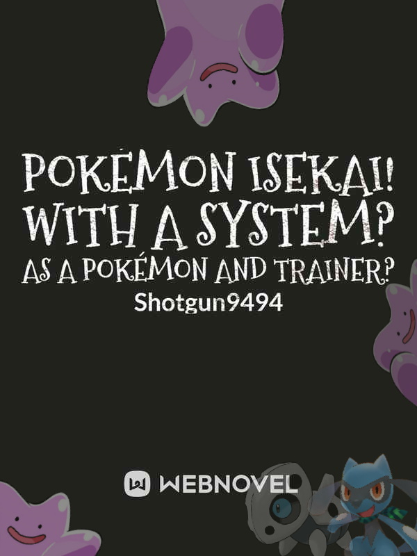 POKÉMON ISEKAI! WITH A SYSTEM? AS A POKÉMON AND TRAINER?