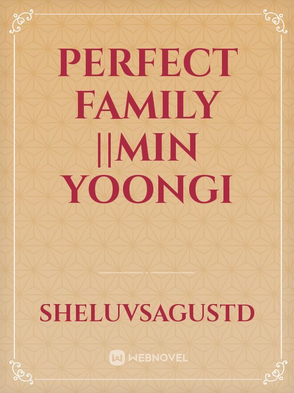 perfect family ||min yoongi