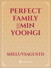 perfect family ||min yoongi Book