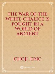 The war of the White  Chalice is fought in a world of Ancient Book
