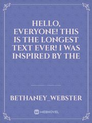 Hello, everyone! This is the LONGEST TEXT EVER! I was inspired by the Book