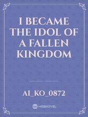 I became the idol of a fallen kingdom Book