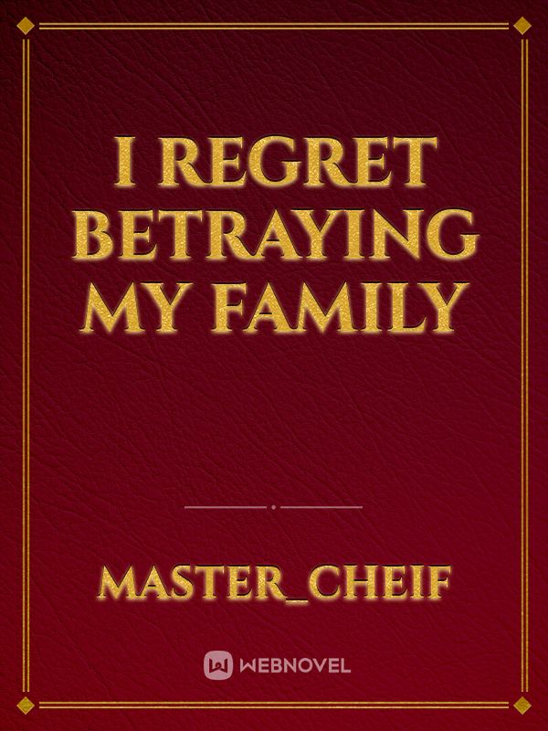 I regret betraying my family