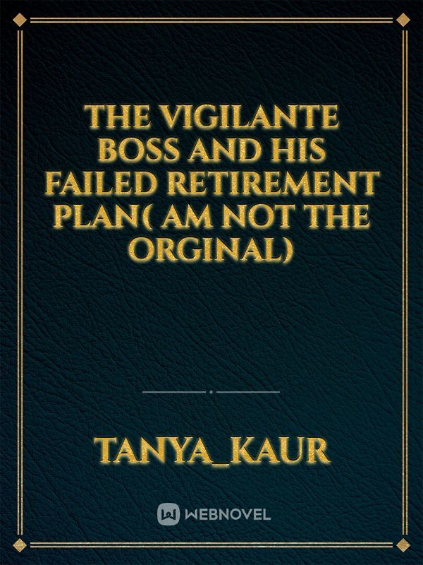 The Vigilante Boss and His Failed Retirement Plan( am not the orginal) Book